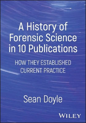 A History of Forensic Science in Publications: How  They Established Current Practice S Doyle 9781394170760