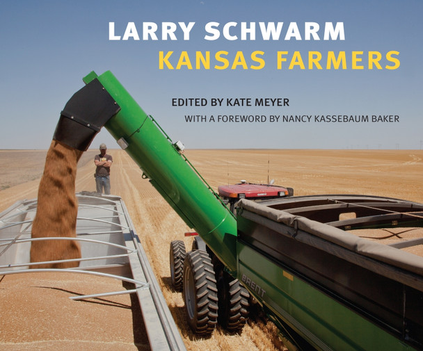Larry Schwarm: Kansas Farmers by Kate Meyer 9780700626557