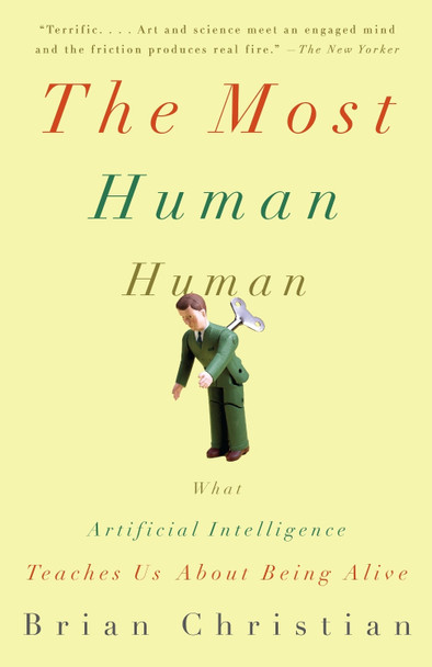 The Most Human Human: What Artificial Intelligence Teaches Us about Being Alive by Brian Christian 9780307476708