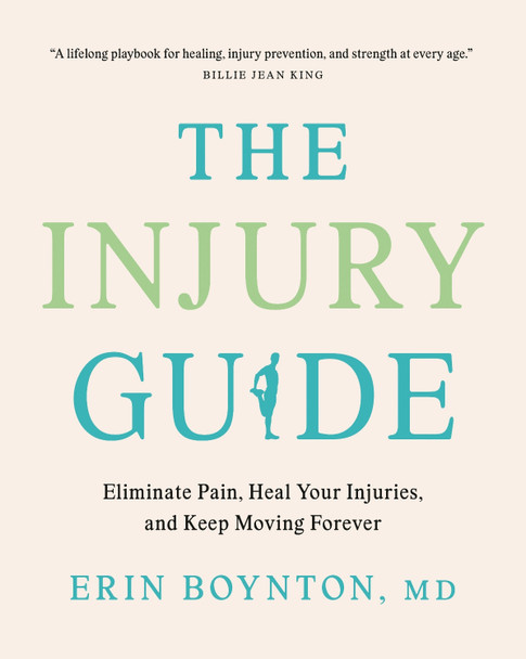 The Injury Guide: Eliminate Pain, Heal Your Injuries, and Keep Moving Forever Erin Boynton 9780735247246