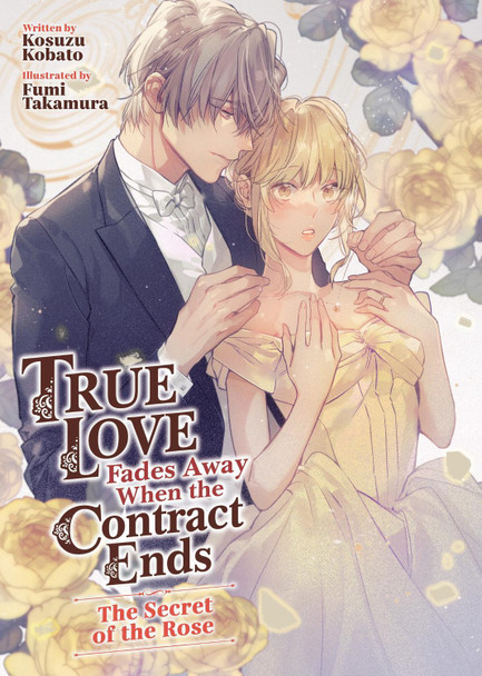 True Love Fades Away When the Contract Ends - The Secret of the Rose (Light Novel) [Volume 3] Kosuzu Kobato 9798895618707