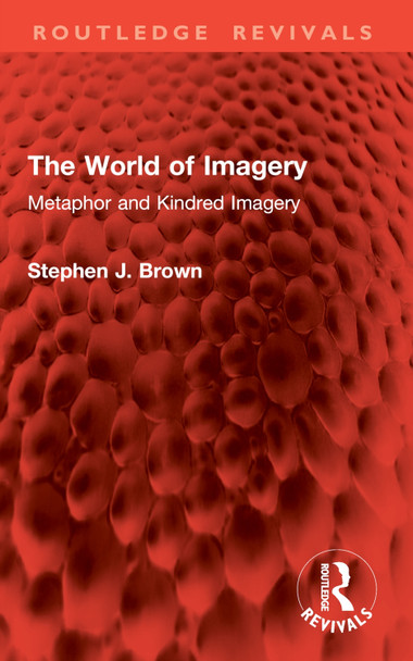 The World of Imagery: Metaphor and Kindred Imagery Stephen J. Brown 9781032951010