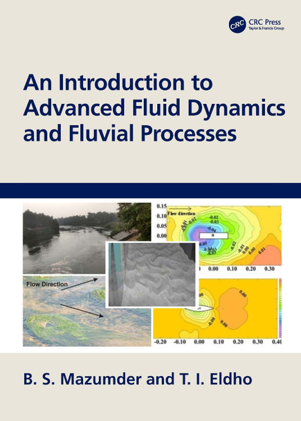 An Introduction to Advanced Fluid Dynamics and Fluvial Processes B. S. Mazumder 9781032485294