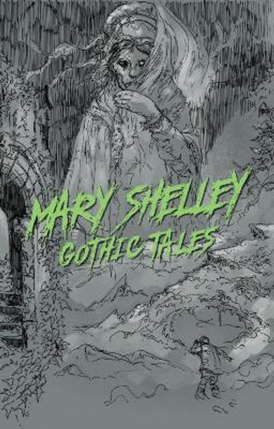 Gothic Tales by Mary Shelley by Mary Wollstonecraft Shelley