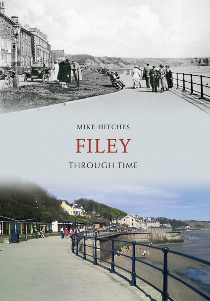 Filey Through Time by Mike Hitches 9781848682535