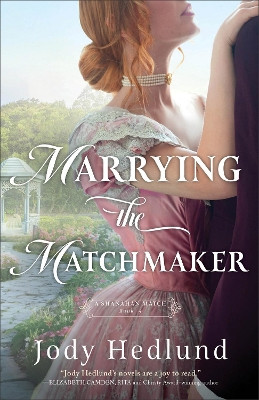Marrying the Matchmaker Jody Hedlund 9780764244377