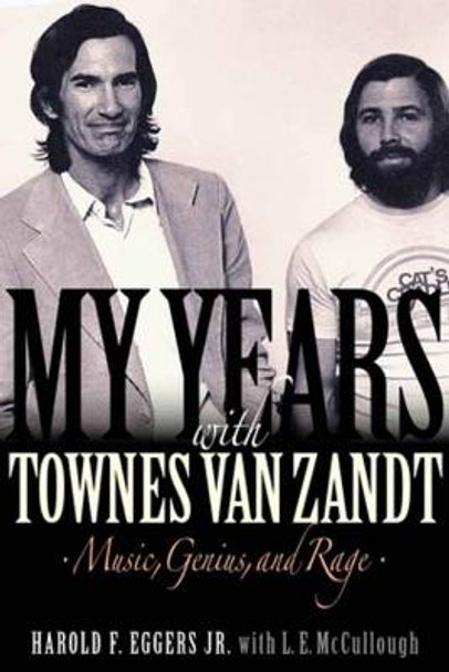 My Years with Townes Van Zandt: Music, Genius and Rage by Harold F. Eggers