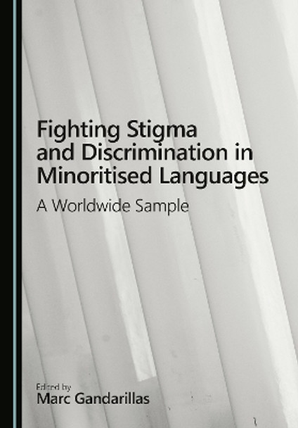 Fighting Stigma and Discrimination in Minoritised Languages: A Worldwide Sample Marc Gandarillas 9781036460594