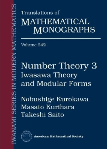 Number Theory 3: Iwasawa Theory and Modular Forms by Nobushige Kurokawa 9780821820957