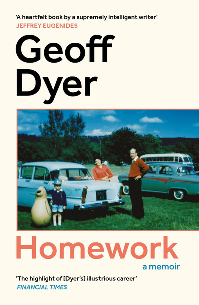 Homework: A Memoir Geoff Dyer 9781837262014