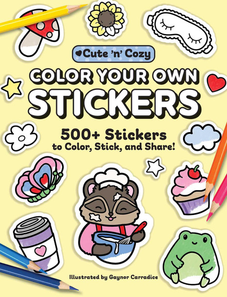 Color Your Own Stickers: 500+ Stickers to Color, Stick, and Share! Gaynor Carradice 9781507225479