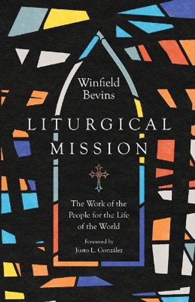 Liturgical Mission: The Work of the People for the Life of the World by Winfield Bevins