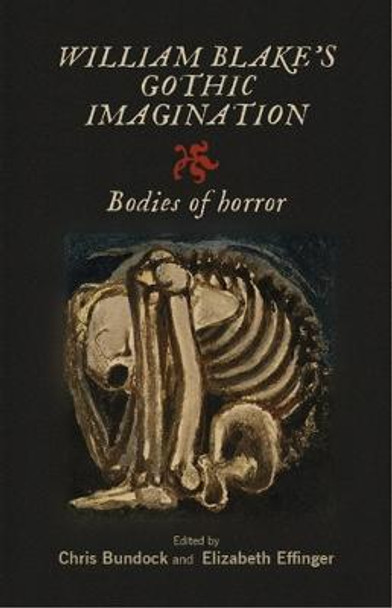 William Blake's Gothic Imagination: Bodies of Horror by Chris Bundock