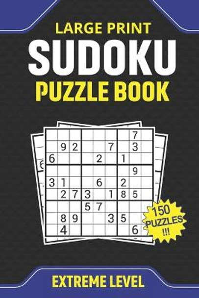 Large Print Sudoku Puzzle Book Extreme Level 150 Puzzles: brain games sudoku book difficult level 9x9 puzzles by Puzzlegames Publication