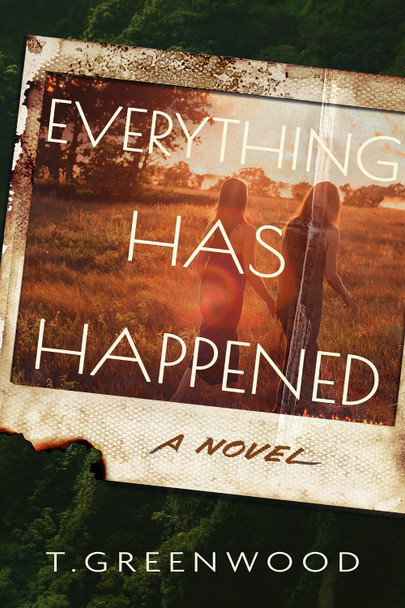 Everything Has Happened: A Novel T. Greenwood 9798892425285