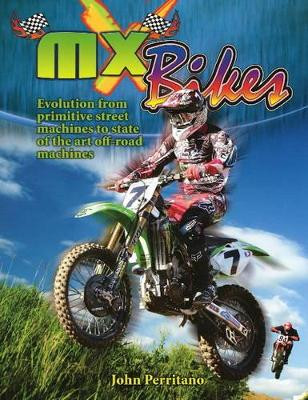 MX Bikes: Evolution from Primitive Street Machines to State of the Art Off-Road Machines by John Perritano 9780778740018