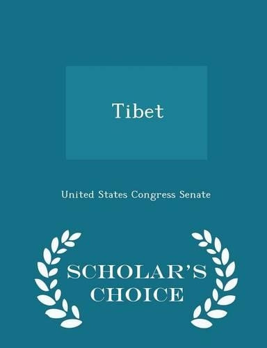 Tibet - Scholar's Choice Edition by United States Congress Senate 9781298011664