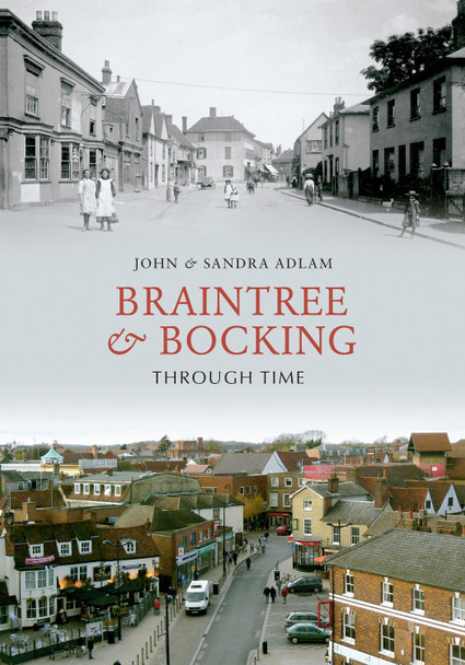 Braintree & Bocking Through Time by John Adlam 9781848683112