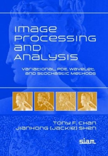 Image Processing and Analysis: Variational, PDE, Wavelet, and Stochastic Methods by Tony F. Chan 9780898715897