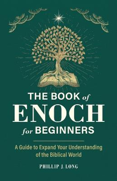 The Book of Enoch for Beginners: A Guide to Expand Your Understanding of the Biblical World by Phillip J Long