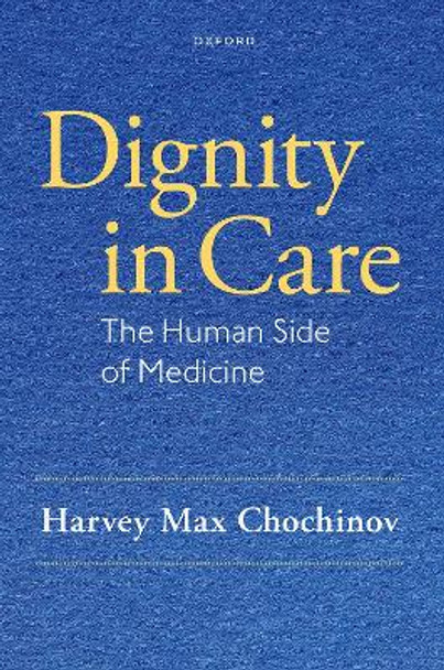 Dignity in Care: The Human Side of Medicine by Harvey Chochinov