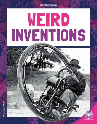 Weird Inventions by Emma Kaiser 9781098298487