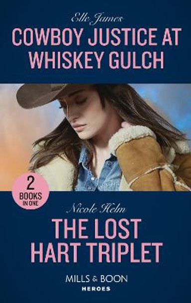 Cowboy Justice At Whiskey Gulch / The Lost Hart Triplet: Cowboy Justice at Whiskey Gulch (The Outriders Series) / The Lost Hart Triplet (Covert Cowboy Soldiers) (Mills & Boon Heroes) by Elle James