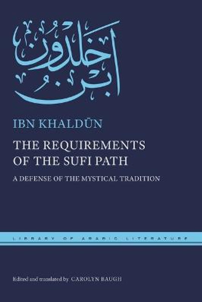 The Requirements of the Sufi Path: A Defense of the Mystical Tradition by Ibn Khaldūn