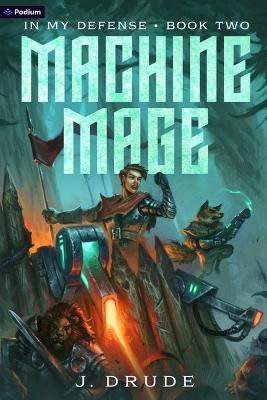 Machine Mage: An Isekai Litrpg by J Drude 9781039497436