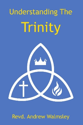 Understanding the Trinity by Andrew Walmsley 9781917325202