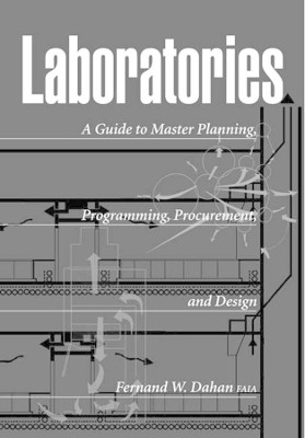 Laboratories: A Guide to Master Planning, Programming, Procurement, and Design by Fernand Dahan 9780393730586