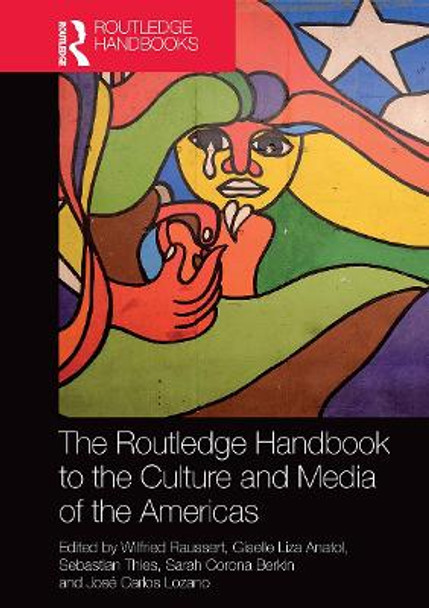 The Routledge Handbook to the Culture and Media of the Americas by Wilfried Raussert