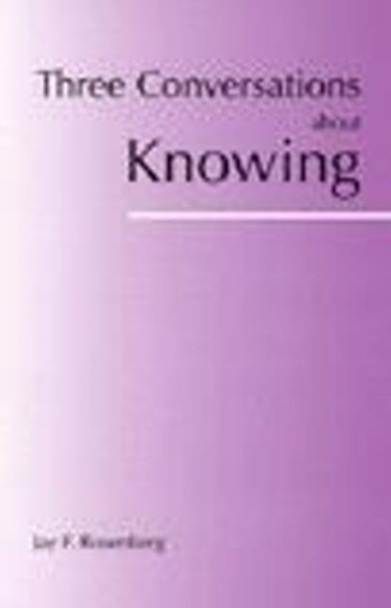Three Conversations about Knowing by Jay F. Rosenberg 9780872205376
