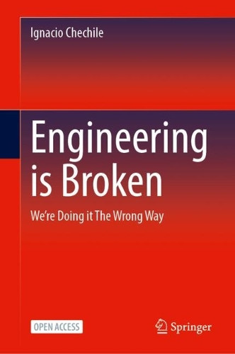 Engineering is Broken: We're Doing it The Wrong Way Ignacio Chechile 9783032181688