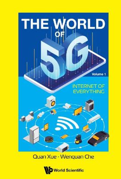 World Of 5g, The - Volume 1: Internet Of Everything by Quan Xue