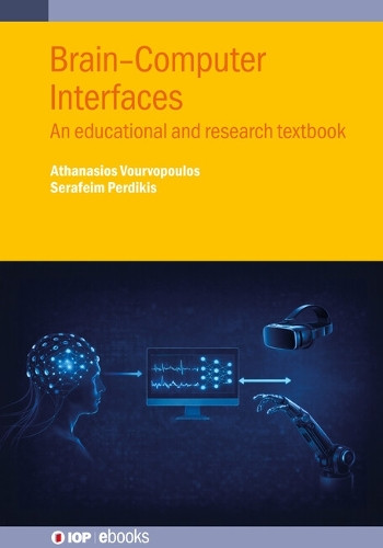 EEG-Based Brain-Computer Interfaces: From raw signals to meaningful interaction Athanasios Vourvopoulos 9780750359122