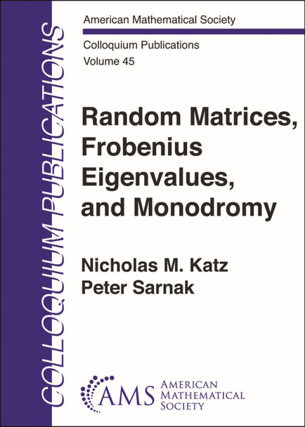 Random Matrices, Frobenius Eigenvalues, and Monodromy by Nicholas M. Katz 9781470475079