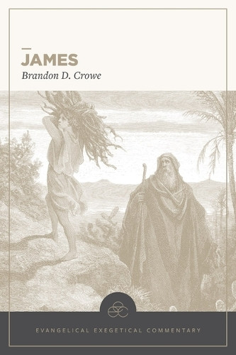 James: Evangelical Exegetical Commentary Brandon D Crowe 9781683598855