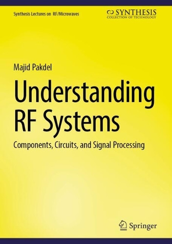 Understanding RF Systems: Components, Circuits, and Signal Processing Majid Pakdel 9783032192264