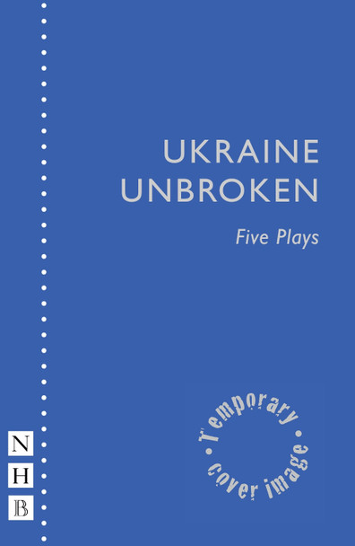 Ukraine Unbroken: Five Plays Various 9781839045639