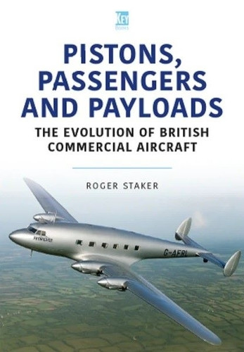 Piston, Passengers and Payload by Roger Staker 9781836321392