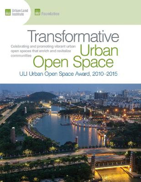 Transformative Urban Open Space: The ULI Urban Open Space Award 2010-2015 by Daniel Lobo