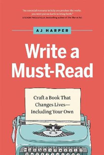 Write a Must-Read: Craft a Book That Changes Lives--Including Your Own by Aj Harper