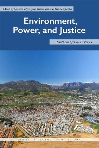 Environment, Power, and Justice: Southern African Histories by Graeme Wynn