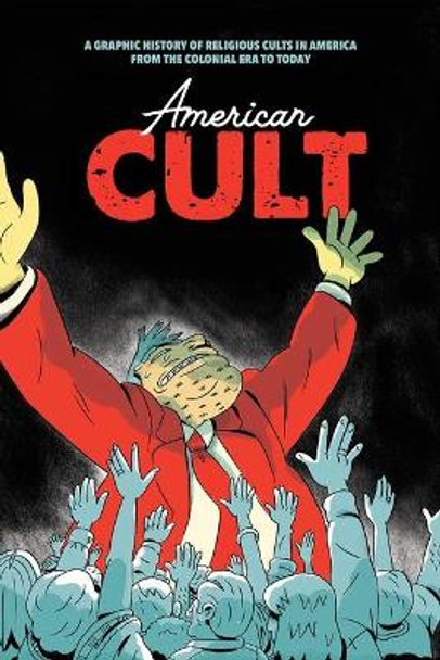 American Cult: A Graphic History of Religious Cults in America from the Colonial Era to Today by Robyn Chapman