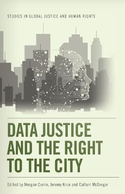 Data Justice and the Right to the City Morgan Currie 9781474492959