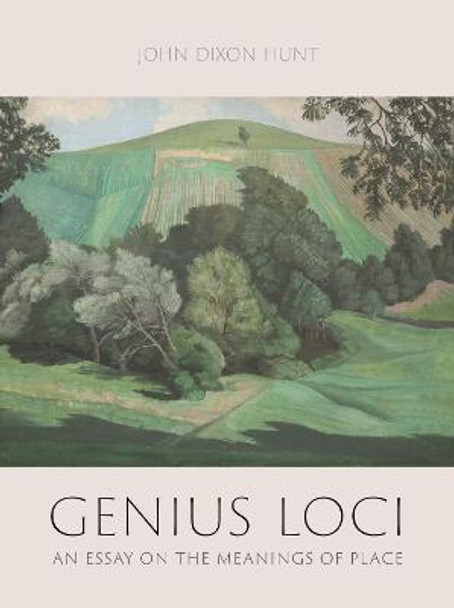 Genius Loci: An Essay on the Meanings of Place by John Dixon