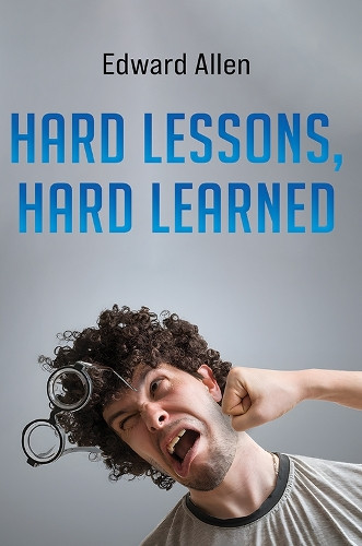 Hard Lessons, Hard Learned Edward Allen 9781037101229