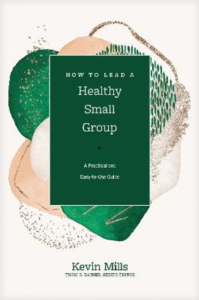 How to Lead a Healthy Small Group by Kevin Mills
