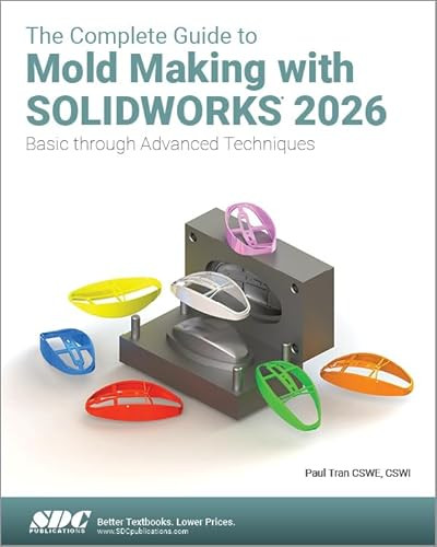 The Complete Guide to Mold Making with SOLIDWORKS 2026: Basic through Advanced Techniques by Paul Tran 9781630577896